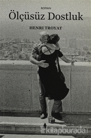 Ölçüsüz Dostluk Henri Troyat