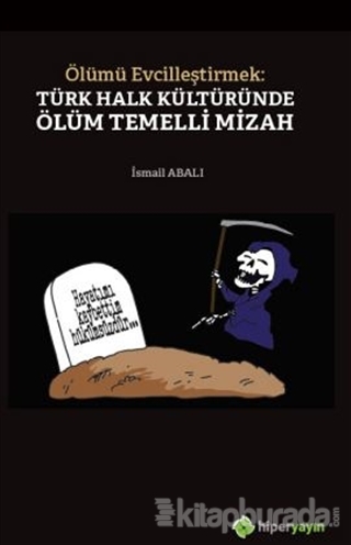 Ölümü Evcilleştirmek: Türk Halk Kültüründe Ölüm Temelli Mizah