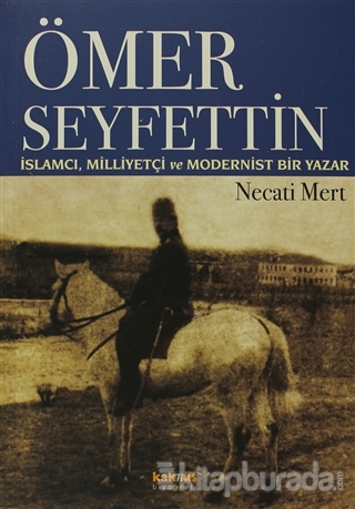 Ömer Seyfettin: İslamcı, Milliyetçi ve Modernist Bir Yazar