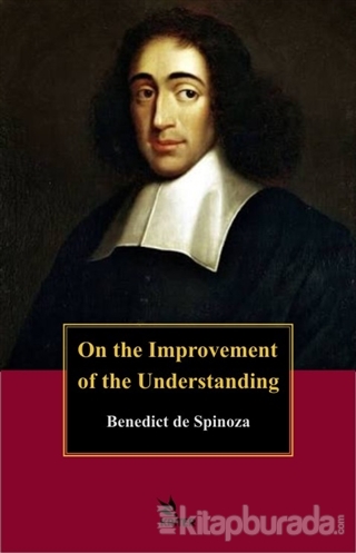 On the Improvement of the Understanding Benedict de Spinoza