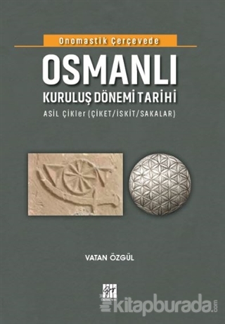 Onomastik Çerçevede Osmanlı Kuruluş Dönemi Tarihi (Ciltli)