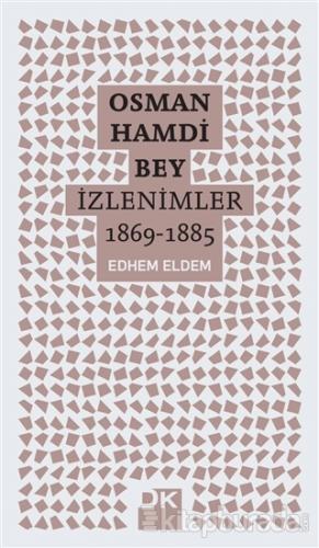 Osman Hamdi Bey - İzlenimler 1869-1885 %15 indirimli Edhem Eldem