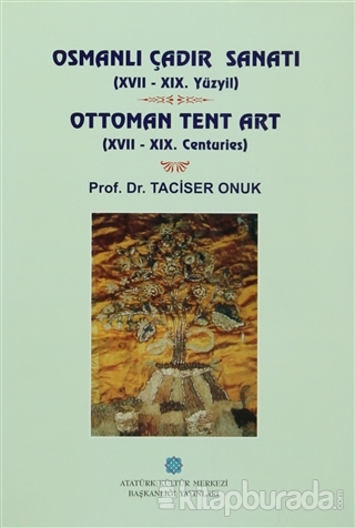 Osmanlı Çadır Sanatı (17 - 19. Yüzyıl) Ottoman Tent Art (17- 19. Centu