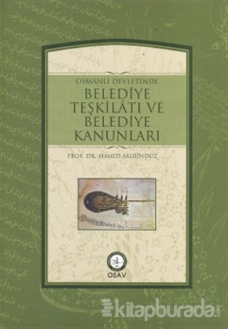 Osmanlı Devletinde Belediye Teşkilatı ve Belediye Kanunları (Ciltli)