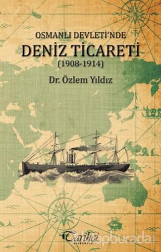 Osmanlı Devleti'nde Deniz Ticareti (1908 - 1914) %15 indirimli Özlem Y