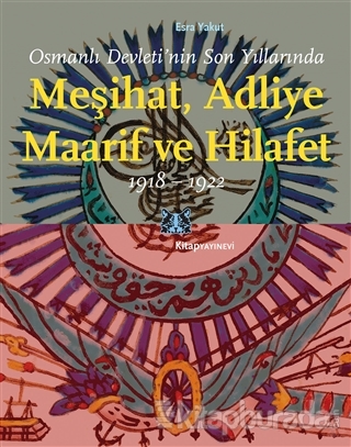 Osmanlı Devleti'nin Son Yıllarında Meşihat Adliye Maarif ve Hilafet 19