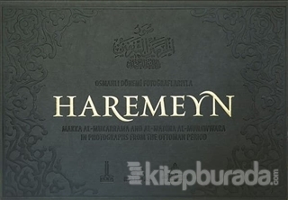 Osmanlı Dönemi Fotoğraflarıyla Haremeyn (Ciltli)