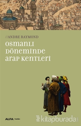 Osmanlı Döneminde Arap Kentleri Andre Raymond
