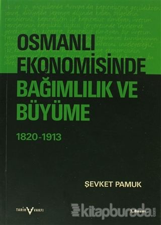 Osmanlı Ekonomisinde Bağımlılık ve Büyüme 1820-1913 %15 indirimli Şevk