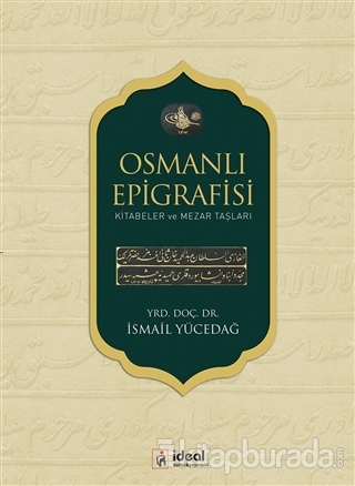 Osmanlı Epigrafisi Kitabeler ve Mezar Taşları İsmail Yücedağ