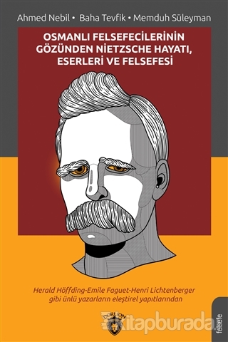 Osmanlı Felsefecilerinin Gözünden Nietzsche Hayatı Eserleri ve Felsefe