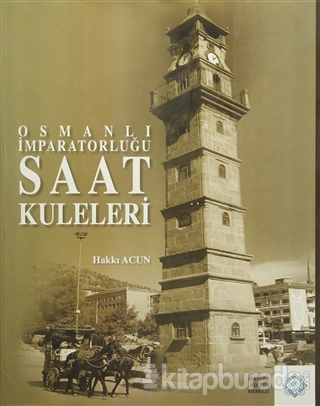 Osmanlı İmparatorluğu Saat Kuleleri (Ciltli) Hakkı Acun