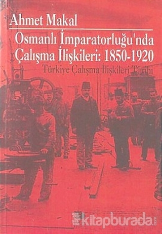 Osmanlı İmparatorluğu'nda Çalışma İlişkileri: 1850-1920 %15 indirimli 