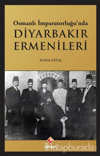 Osmanlı İmparatorluğu'nda Diyarbakır Ermenileri Kasım Ertaş