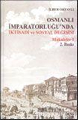 Osmanlı İmparatorluğu'nda İktisadi ve Sosyal Değişim Makaleler - 1 (Ciltli)