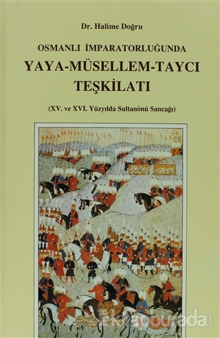 Osmanlı İmparatorluğu'nda Yaya - Müsellem - Taycı Teşkilatı Halime Doğ