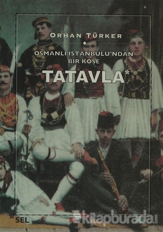 Osmanlı İstanbul'undan Bir Köşe Tatavla Orhan Türker