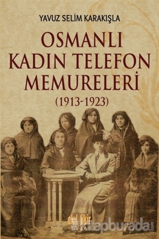 Osmanlı Kadın Telefon Memureleri (1913-1923) %15 indirimli Yavuz Selim