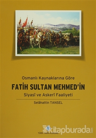 Osmanlı Kaynaklarına Göre Fatih Sultan Mehmet'in Siyasi ve Askeri Faal