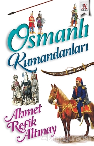Osmanlı Kumandanları Ahmet Refik Altınay