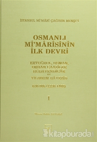 Osmanlı Mi'marisinin İlk Devri (1230 - 1402) 1. Cilt (Ciltli)
