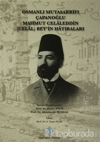 Osmanlı Mutasarrıfı Çapanoğlu Mahmut Celaleddin (Celal) Bey'in Hatıraları