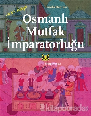 Osmanlı Mutfak İmparatorluğu Priscilla Mary Işın