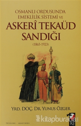Osmanlı Ordusunda Emeklilik Sistemi Ve Askeri Tekaüd Sandığı (1865-192