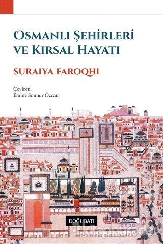 Osmanlı Şehirleri ve Kırsal Hayatı %15 indirimli Suraiya Faroqhi
