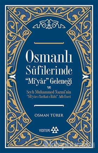 Osmanlı Sufilerinde Mi'yar Geleneği ve Şeyh Muhammed Nazmi'nin Mi'yar-ı Tarikat-ı İlahi Adlı Eseri