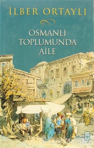 Osmanlı Toplumunda Aile (Ciltli)