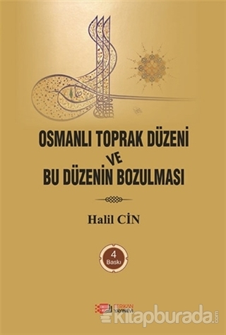 Osmanlı Toprak Düzeni ve Bu Düzenin Bozulması Halil Cin