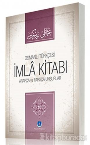 Osmanlıca İmla Kitabı Arapça ve Farsça Unsurlar (Ciltli)