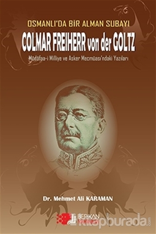 Osmanlı'da Bir Alman Subayı Colmar Freiherr von der Goltz Mehmet Ali K