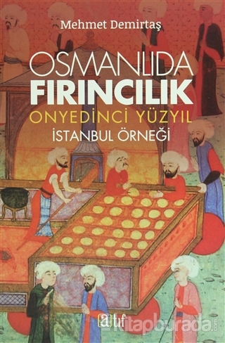 Osmanlıda Fırıncılık - Onyedinci Yüzyıl Mehmet Demirtaş
