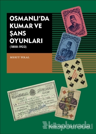 Osmanlı'da Kumar ve Şans Oyunları (1800-1923) Mesut Yolal