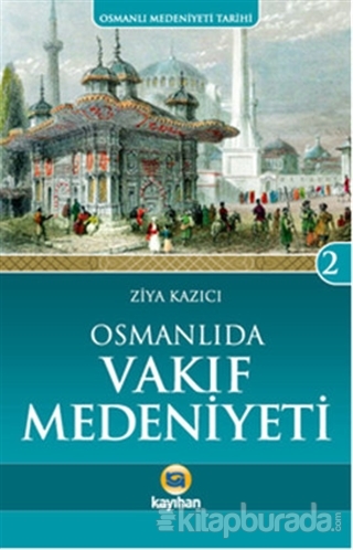Osmanlı'da Vakıf Medeniyeti Ziya Kazıcı
