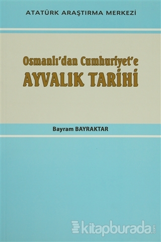 Osmanlı'dan Cumhuriyet'e Ayvalık Tarihi