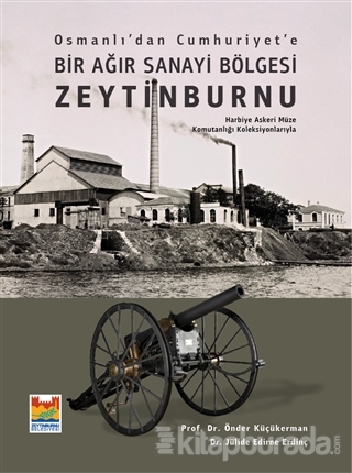 Osmanlı'dan Cumhuriyet'e Bir Ağır Sanayi Bölgesi Zeytinburnu Önder Küç