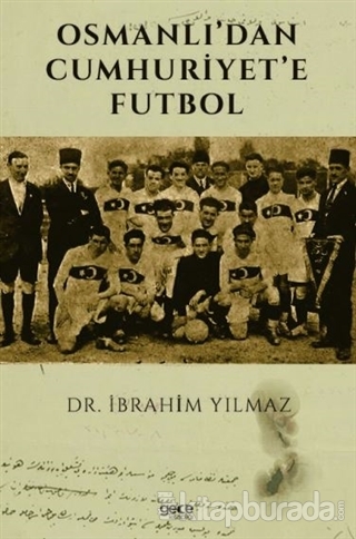 Osmanlı'dan Cumhuriyet'e Futbol İbrahim Yılmaz