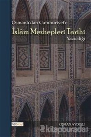 Osmanlı'dan Cumhuriyet'e İslam Mezhepleri Tarihi Yazıcılığı