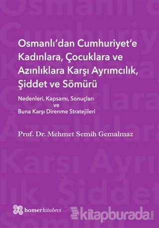 Osmanlı'dan Cumhuriyet'e Kadınlara, Çocuklara ve Azınlıklara Karşı Ayrımcılık, Şiddet ve Sömürü (Ciltli)