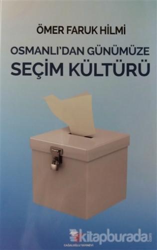 Osmanlı'dan Günümüze Seçim Kültürü Ömer Faruk Hilmi