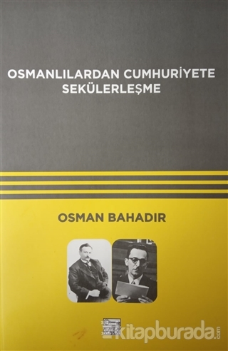 Osmanlılardan Cumhuriyete Sekülerleşme Osman Bahadır