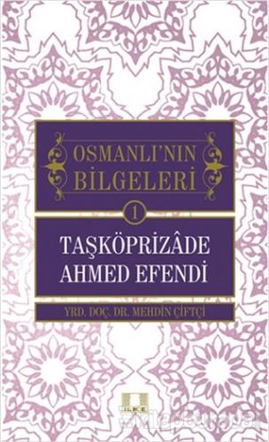Osmanlı'nın Bilgeleri 1: Taşköprizade Ahmed Efendi