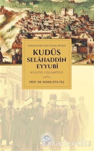 Osmanlının Son Cihan Projesi Kudüs Selahaddin Eyyubi Külliye-i İslamiyesi