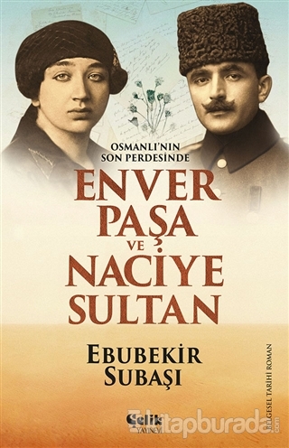 Osmanlı'nın Son Perdesinde Enver Paşa ve Naciye Sultan Ebubekir Subaşı