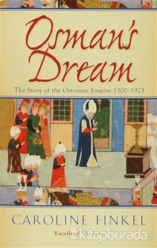Osman's Dream : The Story of the Ottoman Empire 1300-1923