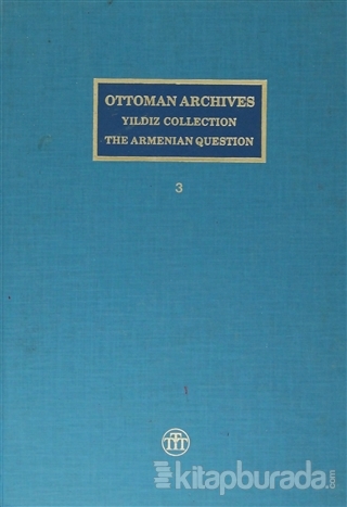 Ottoman Archives Yıldız Collection The Armenian Question / Osmanlı Arşivi Yıldız Tasnifi  Ermeni Meselesi ( 3 Cilt Takım ) (Ciltli)