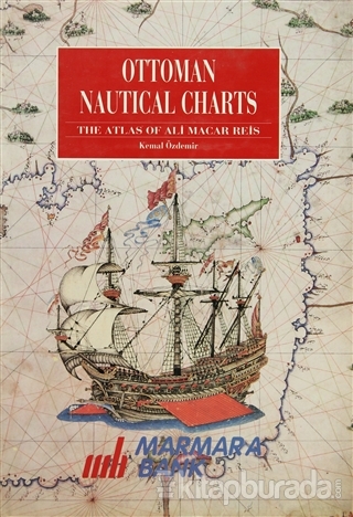Ottoman Nautical Charts The Atlas of Ali Macar Reis (Ciltli)